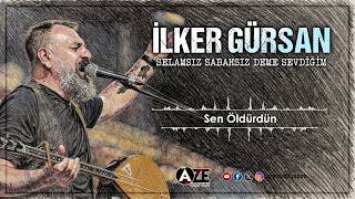 İlker Gürsan - Sen Öldürdün