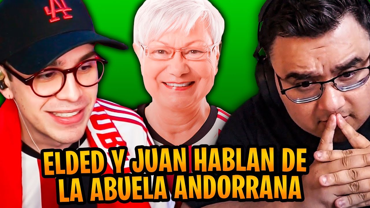 ELDED y JUAN HABLAN DE GREFG y LA ABUELA ANDORRANA
