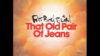 Fatboy Slim - That Old Pair Of Jeans (Album Version)