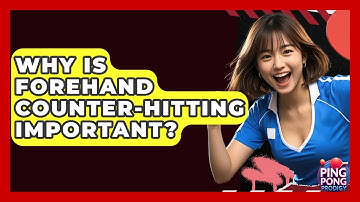 Why Is Forehand Counter-hitting Important? - Ping Pong Prodigy