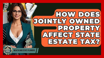 How Does Jointly Owned Property Affect State Estate Tax? - Wealth and Estate Planners