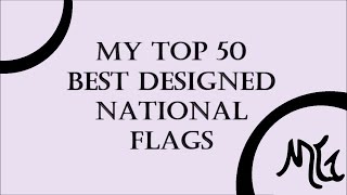 My TOP 50 Best Designed National Flags by MG
