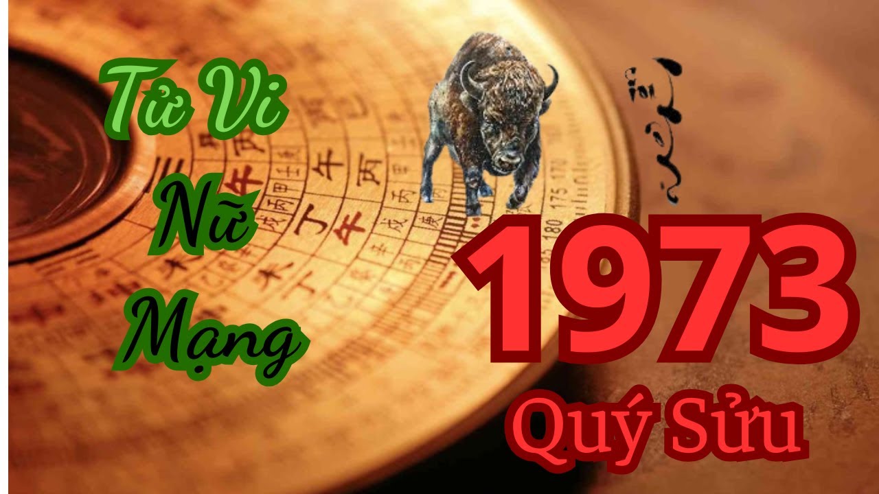 Tử Vi Trọn Đời Nữ Quý Sửu 1973 – Tình Duyên, Công Danh, Tuổi Hợp – Kỵ, Hậu Vận Viên Mãn