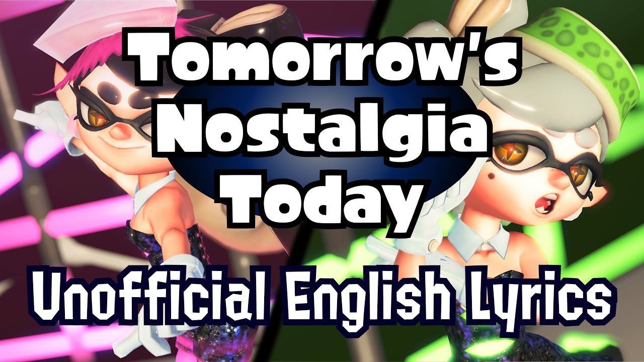 Tomorrow's Nostalgia Today [Squid Sisters] / Unofficial English Lyrics