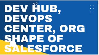Dev Hub, Devops Center, Org Shape Of Salesforce