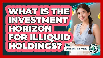 What Is The Investment Horizon For Illiquid Holdings?