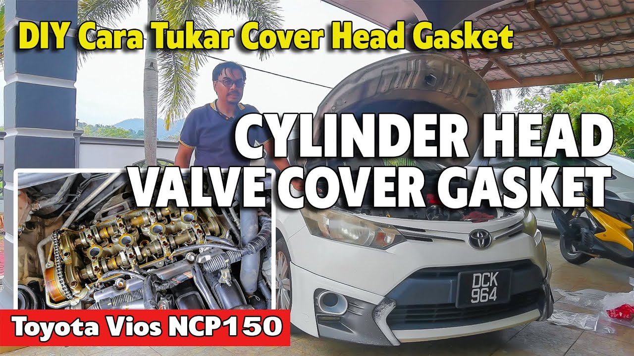 DIY | CARA MUDAH TUKAR CYLINDER HEAD VALVE COVER GASKET TOYOTA VIOS ...