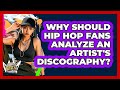 Why Should Hip Hop Fans Analyze An Artist's Discography? - Hip Hop Gurus