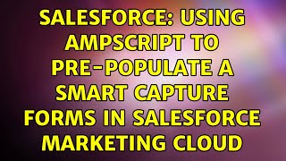 Salesforce: Using AMPScript to Pre-Populate a Smart Capture Forms in Salesforce Marketing Cloud