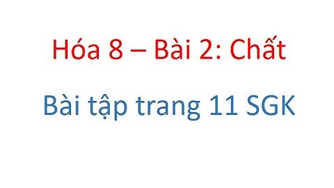 Làm bài tập hóa 8 trang 11 bài 2 chất năm 2024