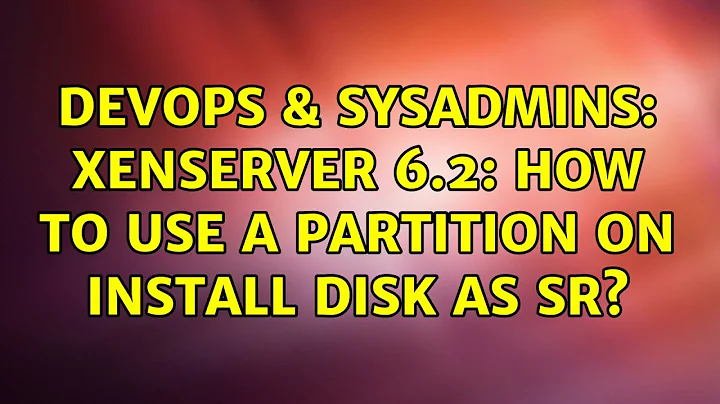 DevOps & SysAdmins: XenServer 6.2: how to use a partition on install disk as SR?