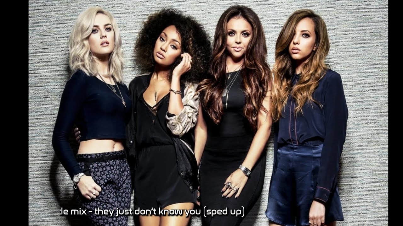 little mix - they just don't know you (sped up)