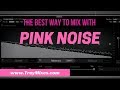 Mixing with Pink Noise: THERE IS A BETTER WAY!!!