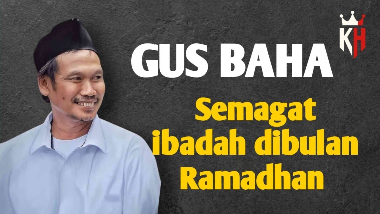 Gus Baha Semangat Ibadah diBulan Ramadhan 