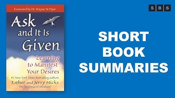 Short Book Summary of Ask and It Is Given Learning to Manifest Your Desires by Esther Hicks