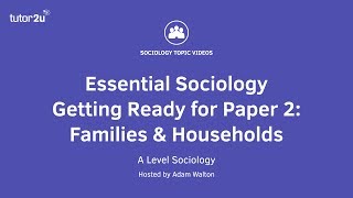 Essential Sociology – Getting Ready for Paper 2: Families and Households