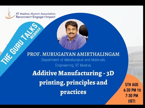 Prof. Murugaiyan Amirthalingam | Additive Manufacturing - 3D printing, principles and practices