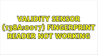 Ubuntu: Validity Sensor (138a:0017) fingerprint reader not working