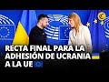 INICIAN las NEGOCIACIONES para una FUTURA ADHESIÓN de UCRANIA 🇺🇦 a la UNIÓN EUROPEA 🇪🇺 | El Comercio