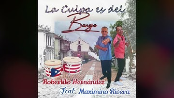 Robertito Hernández - La Culpa Es Del Bongó Feat. Maximino Rivera