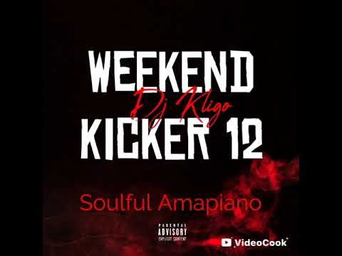 Dj Kligo-Weekend Kicker 12(Soul Amapiano) 2026 Mix