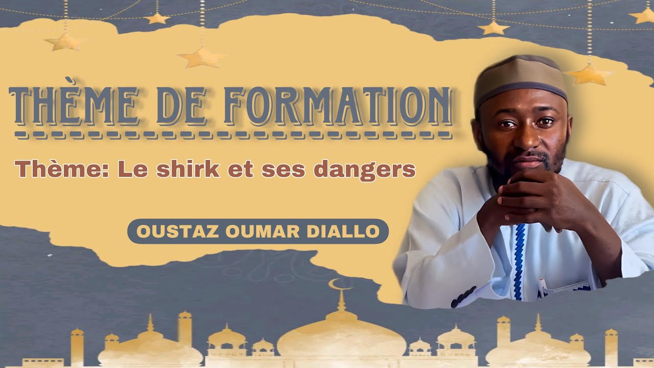 Thème de formation | Oustaz Oumar Diallo: Le shirk et ses dangers