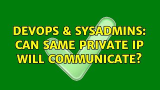 DevOps & SysAdmins: Can same private IP will communicate?