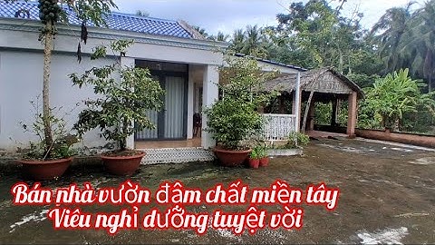 Tập 546: Bán nhà vườn miền tây, vườn cây trái sum sê, ao cá, khu dân cư đông đúc 