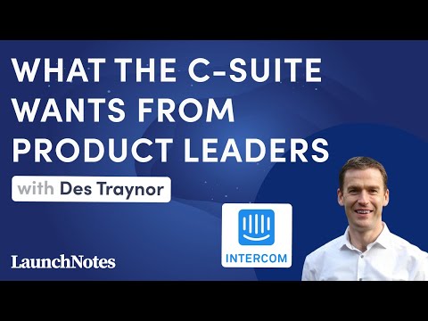 What the C-suite wants from product leaders with Des Traynor (Intercom) - video from LaunchNotes