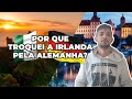 Por que troquei a Irlanda pela Alemanha?😅