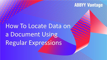 ABBYY Vantage Tutorial: How to Locate Data on a Document Using Regular Expressions