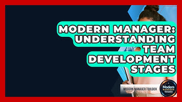 Modern Manager: Understanding Team Development Stages - Modern Manager Toolbox