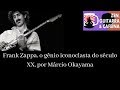 Frank Zappa ..o gênio iconoclasta do século XX