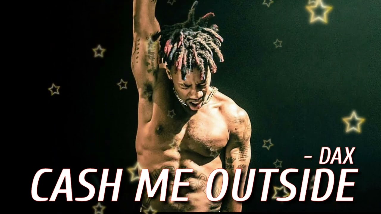Dax - " Cash Me Outside "