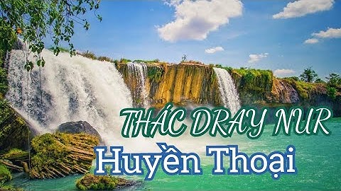 Huyền Thoại Thác Dray Nur | Thác Nước Hùng Vĩ Của Núi Rừng Tây Nguyên  | DL Đó Đây