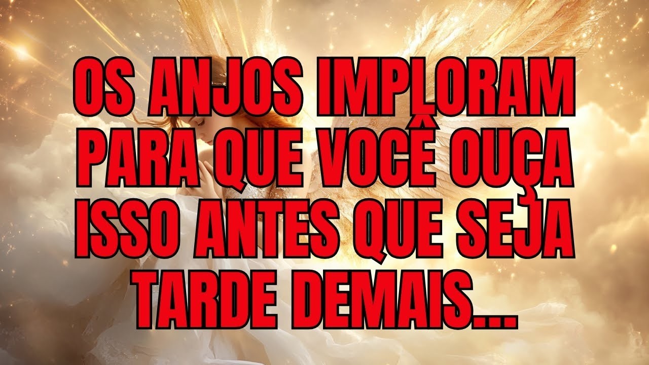 🛑 URGENTE! Os Anjos imploram para que você ouça isso antes que seja tarde demais…