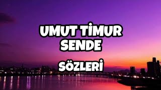 UMUT TİMUR - SENDE | Sözleri 
