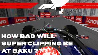 How Bad Will Super Clipping Be at Baku in F1 2026?
