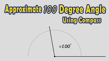 Construct an Approximate 100 Degree Angle Using Compass