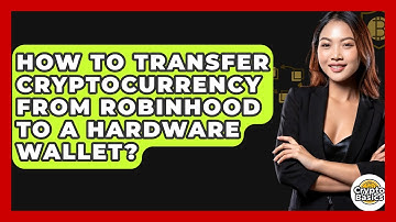 How to Transfer Cryptocurrency from Robinhood to a Hardware Wallet? - CryptoBasics360.com