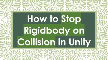 How to Stop Rigidbody on Collision in Unity