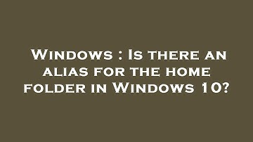 Windows : Is there an alias for the home folder in Windows 10?