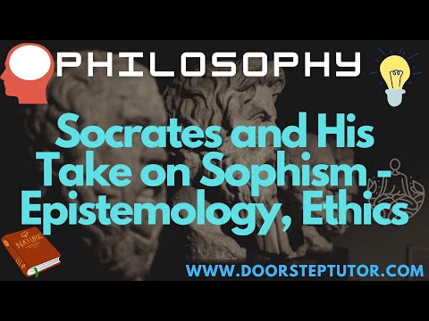 Socrates and His Take on Sophism - Epistemology, Ethics | Philosophy