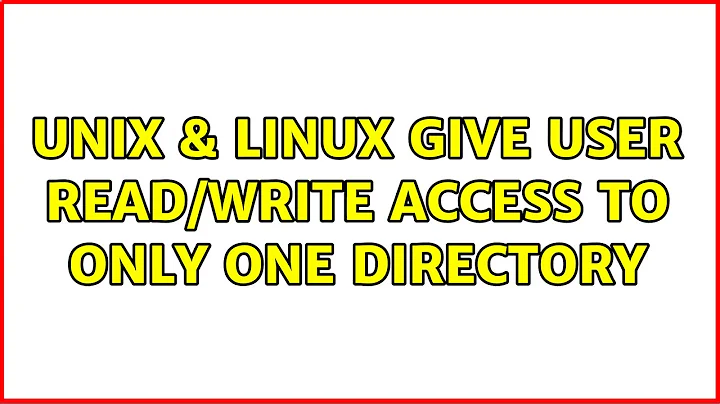 Unix & Linux: Give user read/write access to only one directory (2 Solutions!!)
