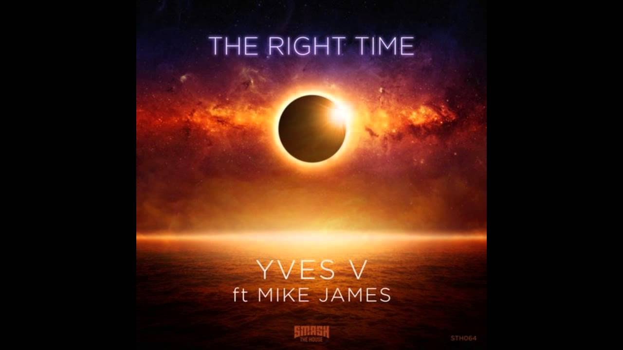 Yves V ft Mike James   The Right Time Original Mix