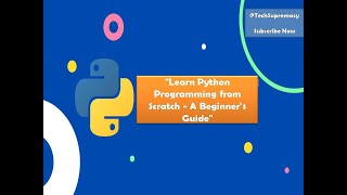 Learn Python Programming from Scratch - A Beginner's Guide  Part 1: Starting points.