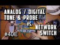 #040E: Analog and Digital Tone and Probe vs Network Switch