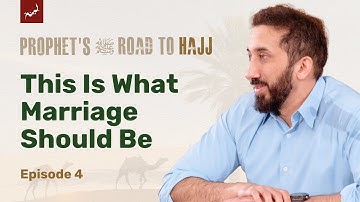 Faith and Marriage in Islam | Ep 4 | Prophet’s ﷺ Road to Hajj | Nouman Ali Khan