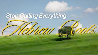 Stop Calling Everything Hebrew Roots