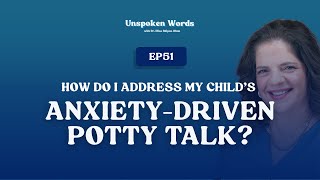 How Do I Address My Childs Anxiety-Driven Potty Talk? Unspoken Words Ep51